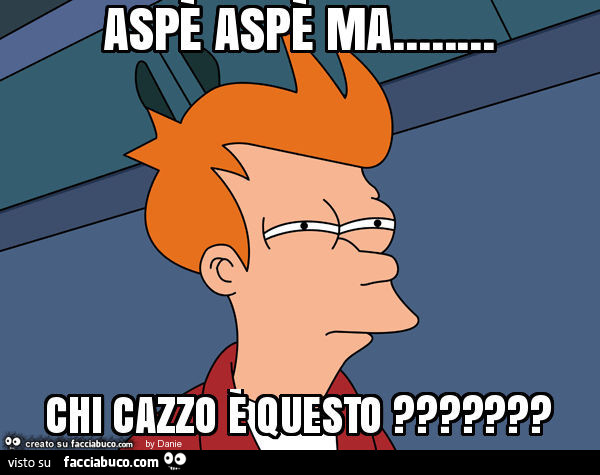 Aspè aspè ma… chi cazzo è questo?