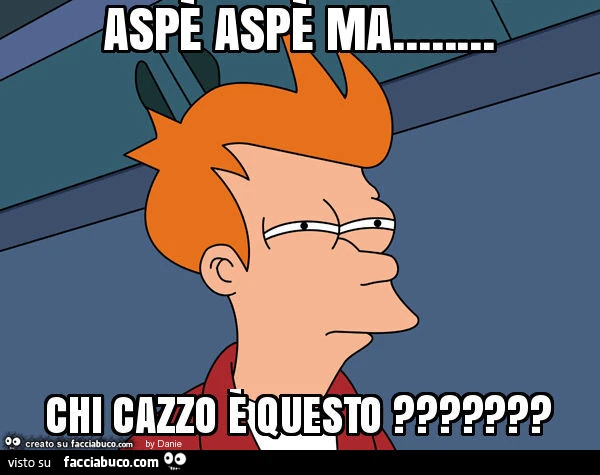 Aspè aspè ma&hellip; chi cazzo è questo?