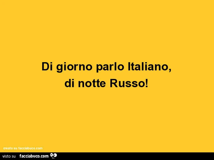 Di giorno parlo italiano, di notte russo