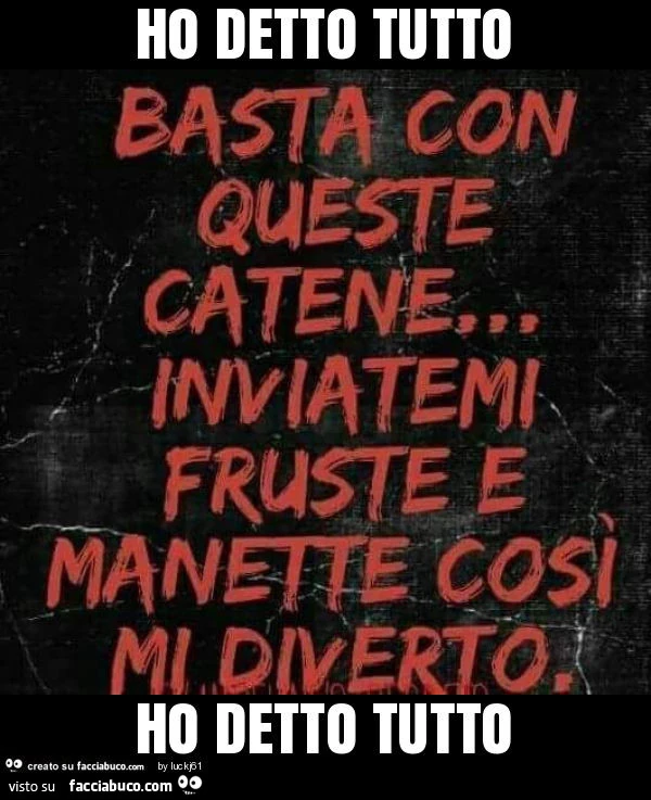 Ho detto tutto ho detto tutto