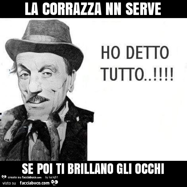 La corrazza nn serve se poi ti brillano gli occhi