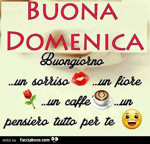 Buona Domenica. Buongiorno, un sorriso, un fiore, un caffè, un pensiero tutto per te
