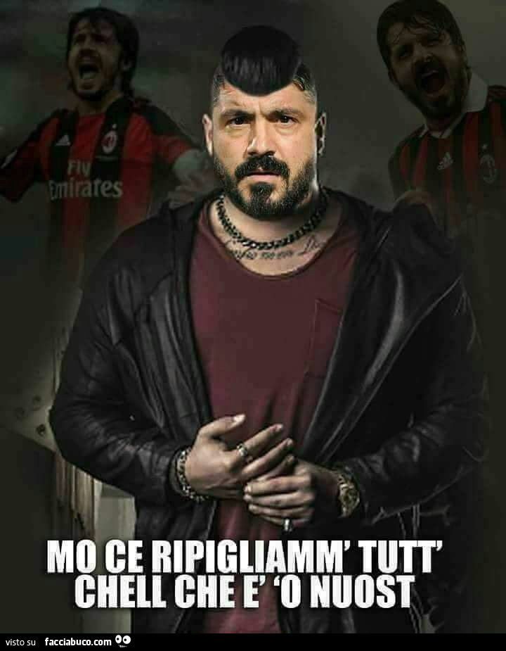 Ringhio Gattuso come in Gomorra. Mo ce ripigamm tutt chell che è o nuost