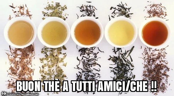Buon thè a tutti amici/che