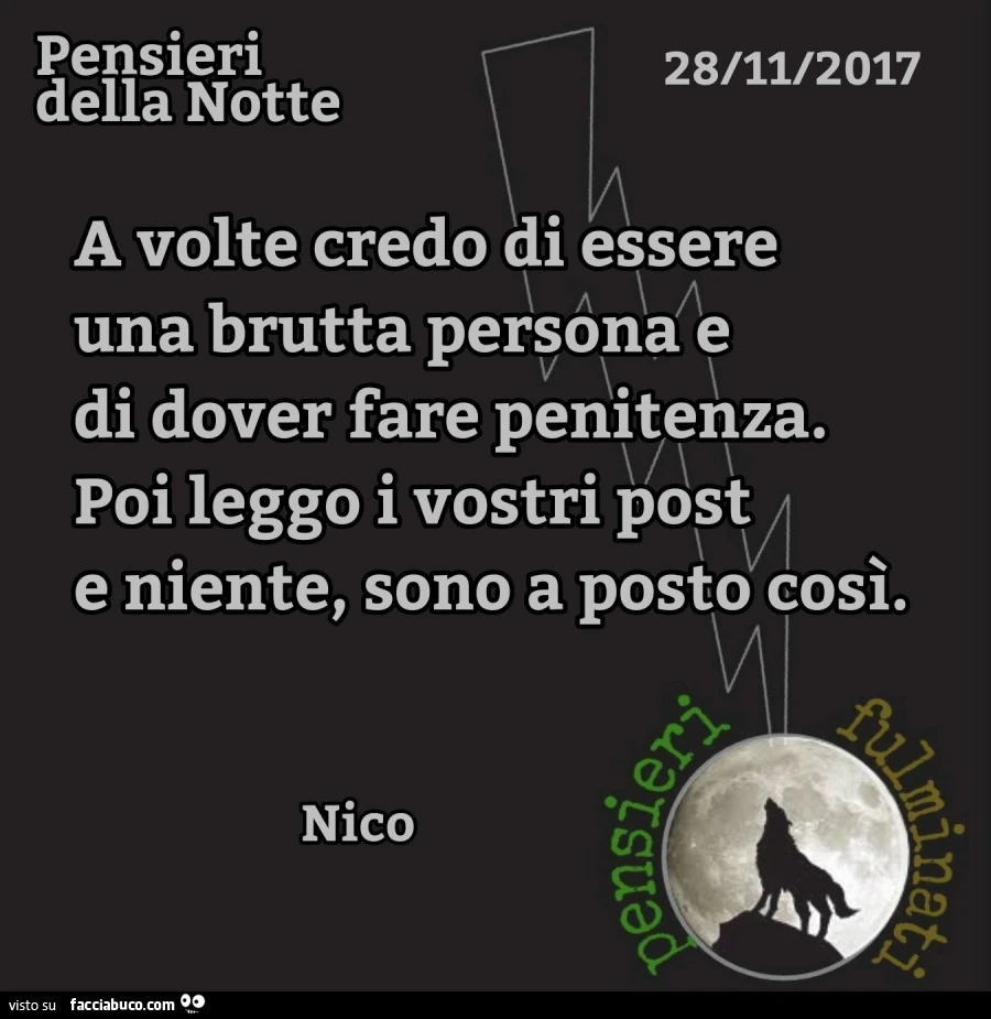 A volte credo di essere una brutta persona e di dover fare penitenza. Poi leggo i vostri post e niente, sono a posto così