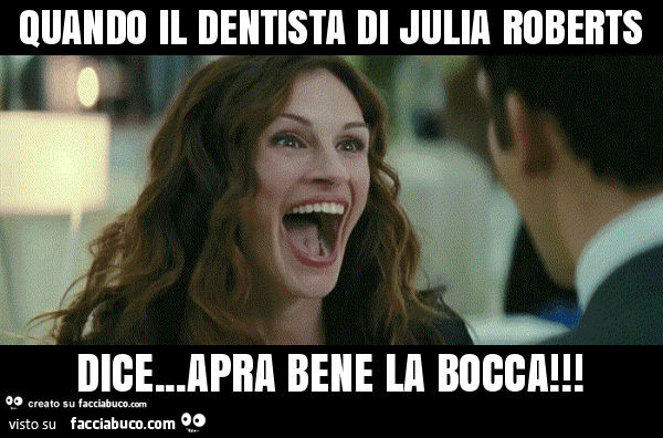 Quando il dentista di julia roberts dice… apra bene la bocca
