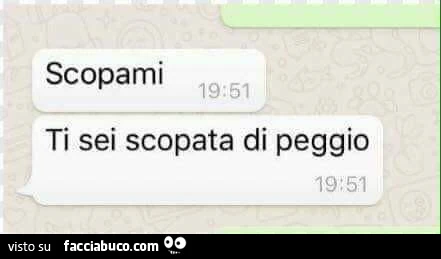 Scopami. Ti sei scopata di peggio