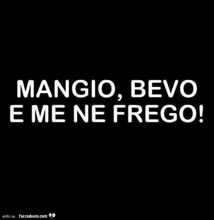 Mangio bevo e me ne frego Facciabuco