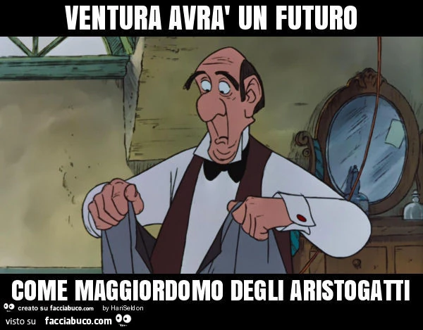 Ventura avrà un futuro come maggiordomo degli aristogatti