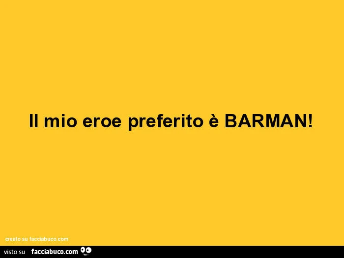 Il mio eroe preferito è barman