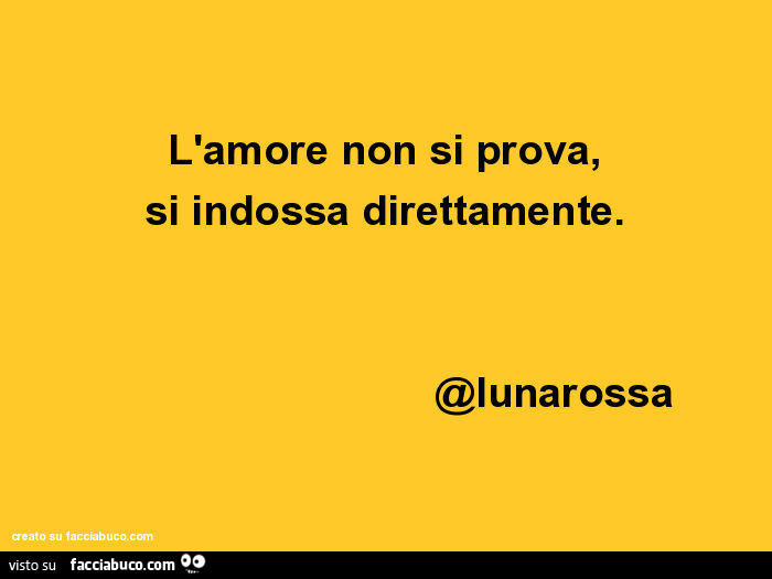 L'amore non si prova, si indossa direttamente