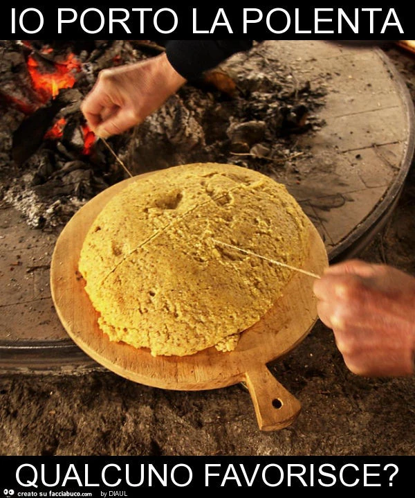 Io porto la polenta qualcuno favorisce?