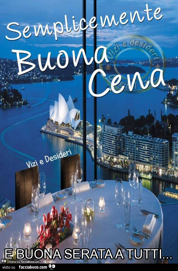 Semplicemente buona cena e buona serata a tutti