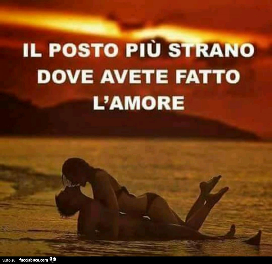 Il posto più strano dove avete fatto l'amore
