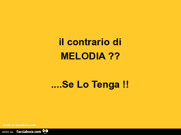 Il contrario di melodia? Se lo tenga