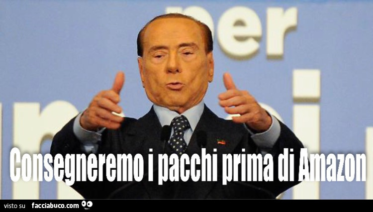 Berlusconi: consegneremo i pacchi prima di Amazon
