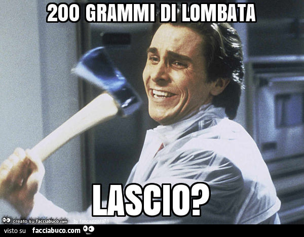 200 grammi di lombata lascio?