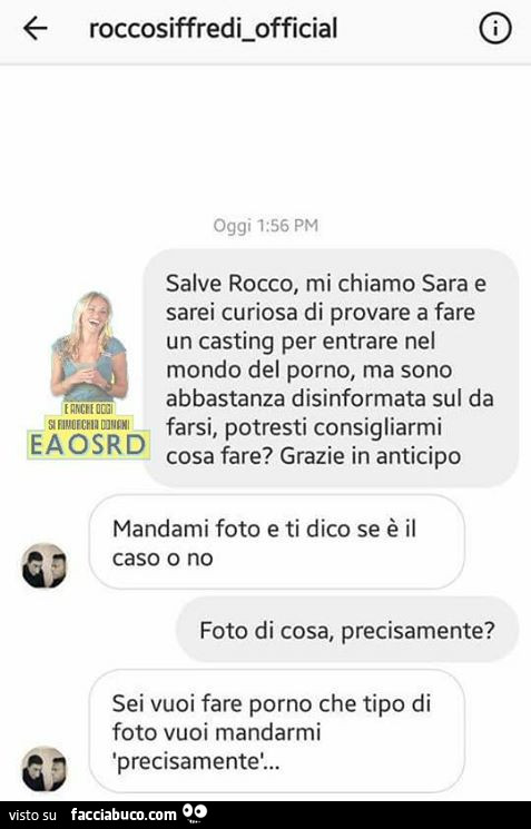 Salve rocco, mi chiamo sara e sarei curiosa di provare a fare un casting per entrare nel mondo del porno, ma sono abbastanza disinformata sul da farsi, potresti consigliarmi cosa fare