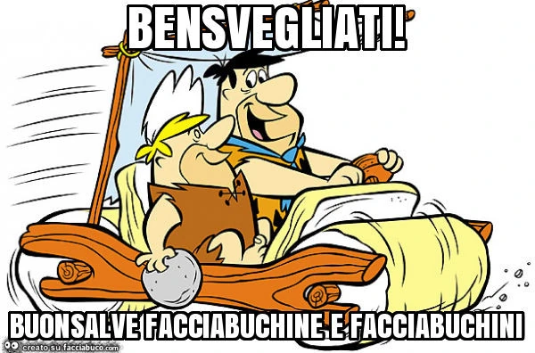 Bensvegliati! Buonsalve facciabuchine e facciabuchini