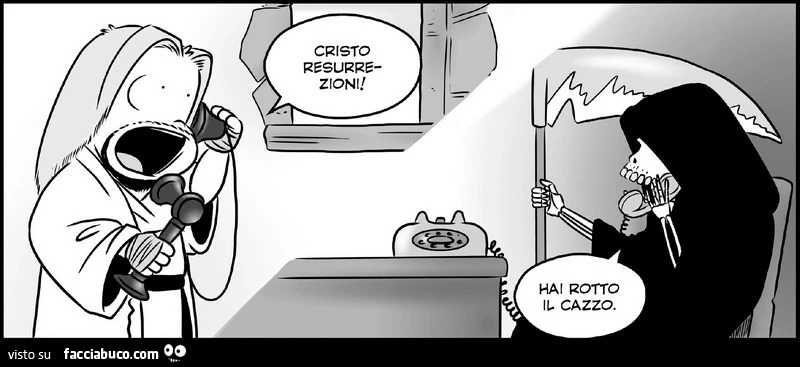 Cristo resurrezioni! Hai rotto il cazzo