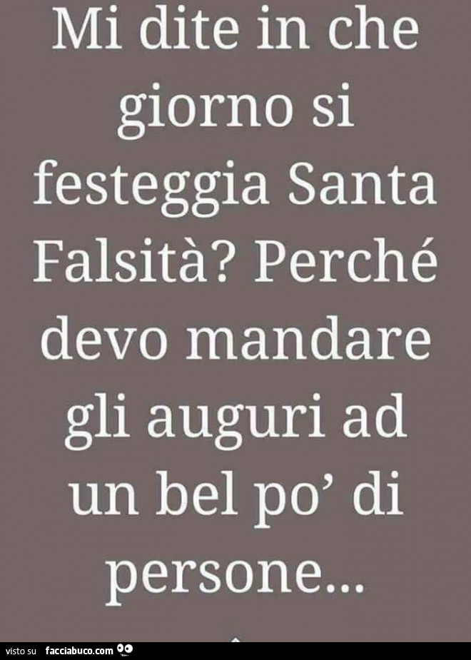 Quando Si Festeggia Santa Giulia Mi dite in che giorno si festeggia santa falsità? Perché devo mandare