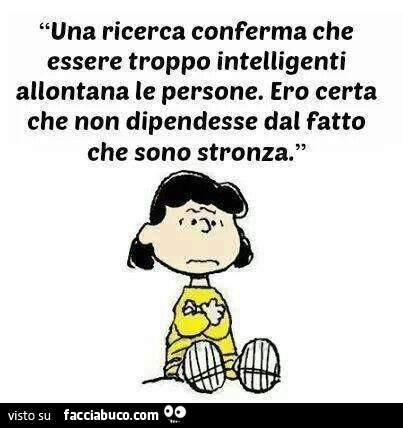 Una ricerca conferma che essere troppo intelligenti allontana le persone. Ero certa che non dipendesse dal fatto che sono stronza