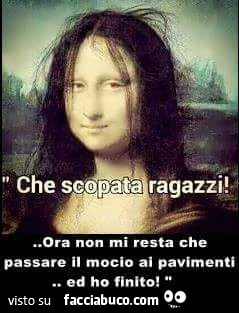 Che scopata ragazzi! Ora non mi resta che passare il mocio ai pavimenti ed ho finito