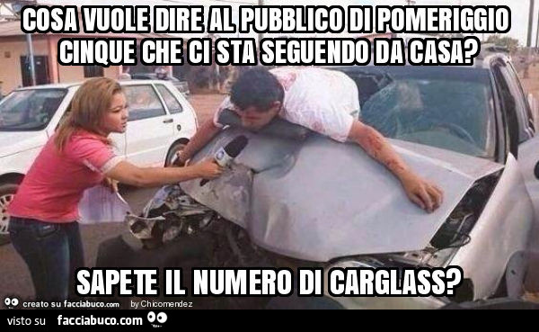 Cosa vuole dire al pubblico di pomeriggio cinque che ci sta seguendo da casa? Sapete il numero di carglass?