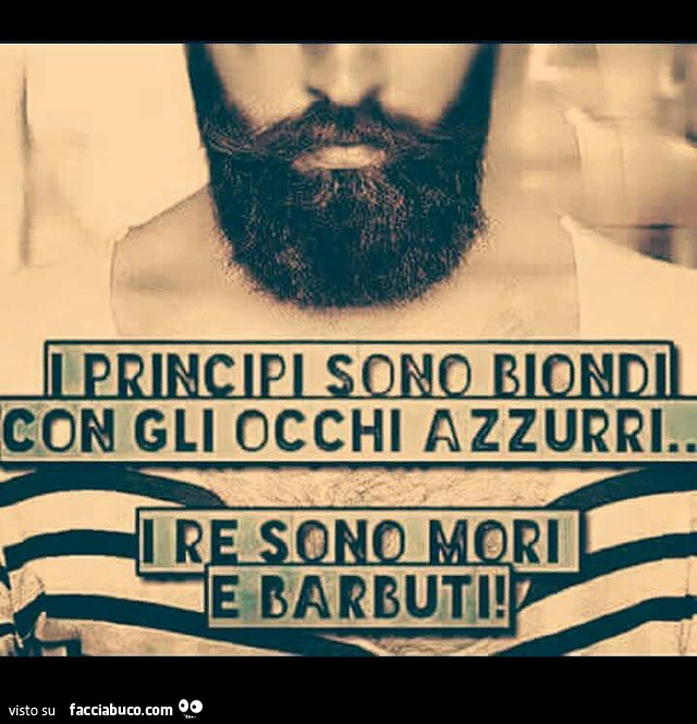 I principi sono biondi con gli occhi azzurri. I re sono mori e barbuti