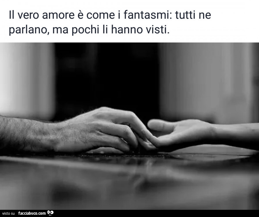 Il vero amore è come i fantasmi: tutti ne parlano, ma pochi li hanno visti