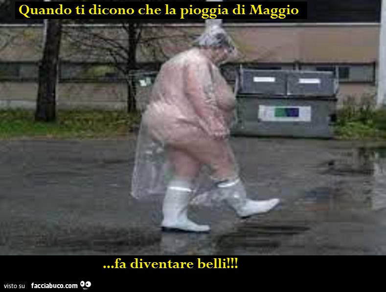 Quando ti dicono che la pioggia di maggio… fa diventare belli