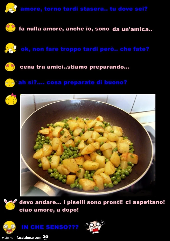 Amore, torno tardi stasera. Tu dove sei? Fa nulla amore, anche io, sono da un'amica. Ok, non fare troppo tardi però. Che fate? Cena tra amici. Stiamo preparando&hellip; ah si? &hellip; Cosa preparate di buono?